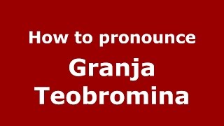 How to pronounce Granja Teobromina