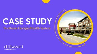 ShiftWizard Scheduling Case Study | Northeast Georgia Health System