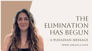 Elimination Has begun - A Pleiadian Message