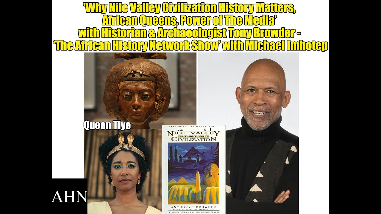 Why Nile Valley Civilization History Matters, African Queens - Historian, Archaeologist Tony Browder