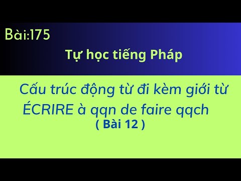 Bài 175- Tự học tiếng Pháp - Cấu truc động từ đi kèm giới từ (Bài 12) - ÉCRIRE à qqn de faire qqch
