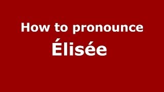 How to pronounce &eacute;lis&eacute;e&nbsp;