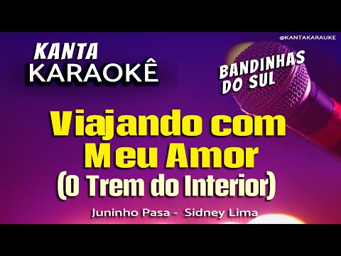 🎤 karaokê VIAJANDO COM MEU AMOR - O TREM DO INTERIOR - Juninho pasa