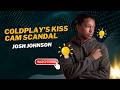 Josh Johnson on Coldplay's Kiss Cam Scandal & Global Heatwaves 🎸🥵 DEFAULT Thumbnail
