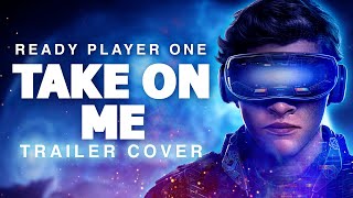 Ready Player One - Take On Me Full Epic Version | Dreamer Trailer Music