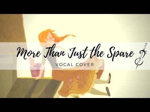More Than Just The Spare -- Vocal Cover (Frozen Deleted Song)