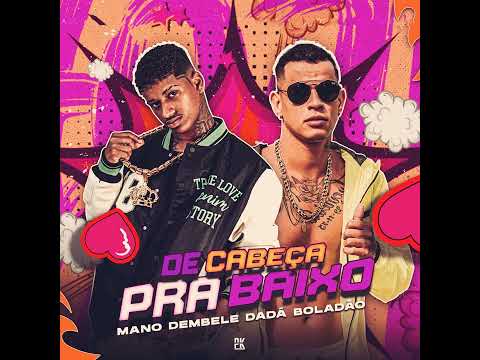 De Cabeça pra baixo os Bonde das Maravilhas - Dadá Boladão , Mano Dembele Brega funk