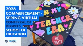 School of Education - Conferral of Degrees - WGU 2026 Spring Virtual Commencement
