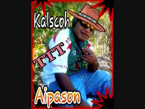 Kalscoh TTT Aipason - FIRE WARA (Papuan New Guinea) PNG Local
