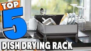 Top 5 Best Dish Drying Rack Review In 2026