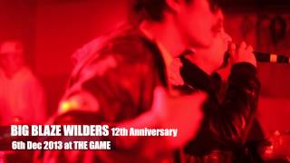 BIG BLAZE WILDERS 12周年 at THE GAME 6th Dec 2013