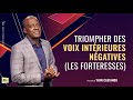 TRIOMPHER DES VOIX INTÉRIEURES NÉGATIVES LES FORTERESSES Ps Yvan CASTANOU