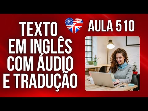 APRENDA INGLÊS COM LEITURA GUIADA - TEXTO EM INGLÊS COM ÁUDIO E TRADUÇÃO #AULA 510