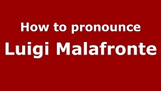 How to pronounce Luigi Malafronte