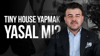 Tiny House Yapmak Yasal mı? | Kaçak Yapı ve İmar Para Cezaları