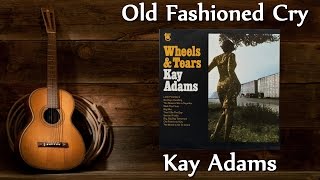 Kay Adams - Old Fashioned Cry