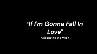 If I&#39;m Gonna Fall In Love: A Rocket To The Moon: