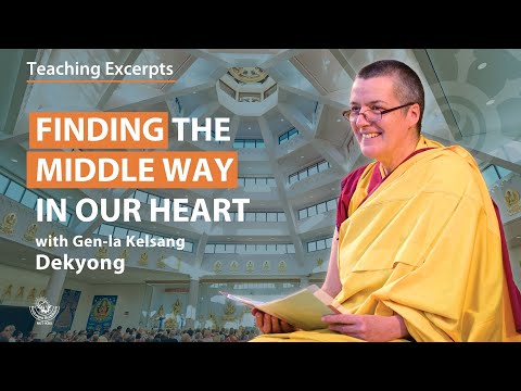 Finding the middle way in our heart - Gen-la Kelsang Dekyong