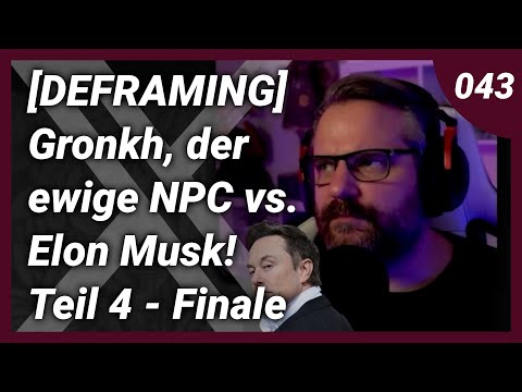 [DEFRAMING] Gronkh, der ewige NPC & Ultralativ vs. Elon Musk! - Teil 4 - Finale - #043