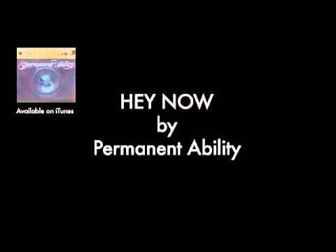 Hey Now by Permanent Ability