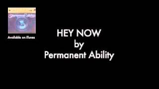 Hey Now by Permanent Ability