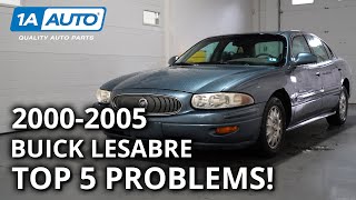 Top 5 Problems Buick LeSabre Sedan 8th Generation 2000-05