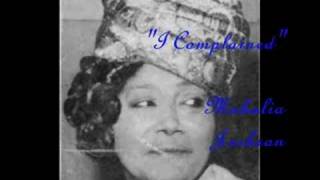 &quot;I Complained&quot;- Mahalia Jackson