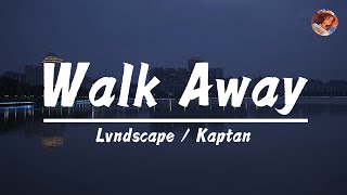 Lvndscape / Kaptan - Walk Away (lyrics)