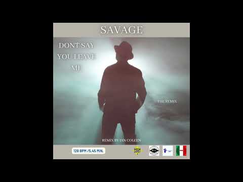 SAVAGE - DON´T SAY YOU LEAVE ME ( THE REMIX ) by Ian Coleen