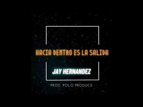 JAY HERNANDEZ  - HACIA DENTRO ES LA SALIDA ( MUSICA BY POLO PRODUCE )