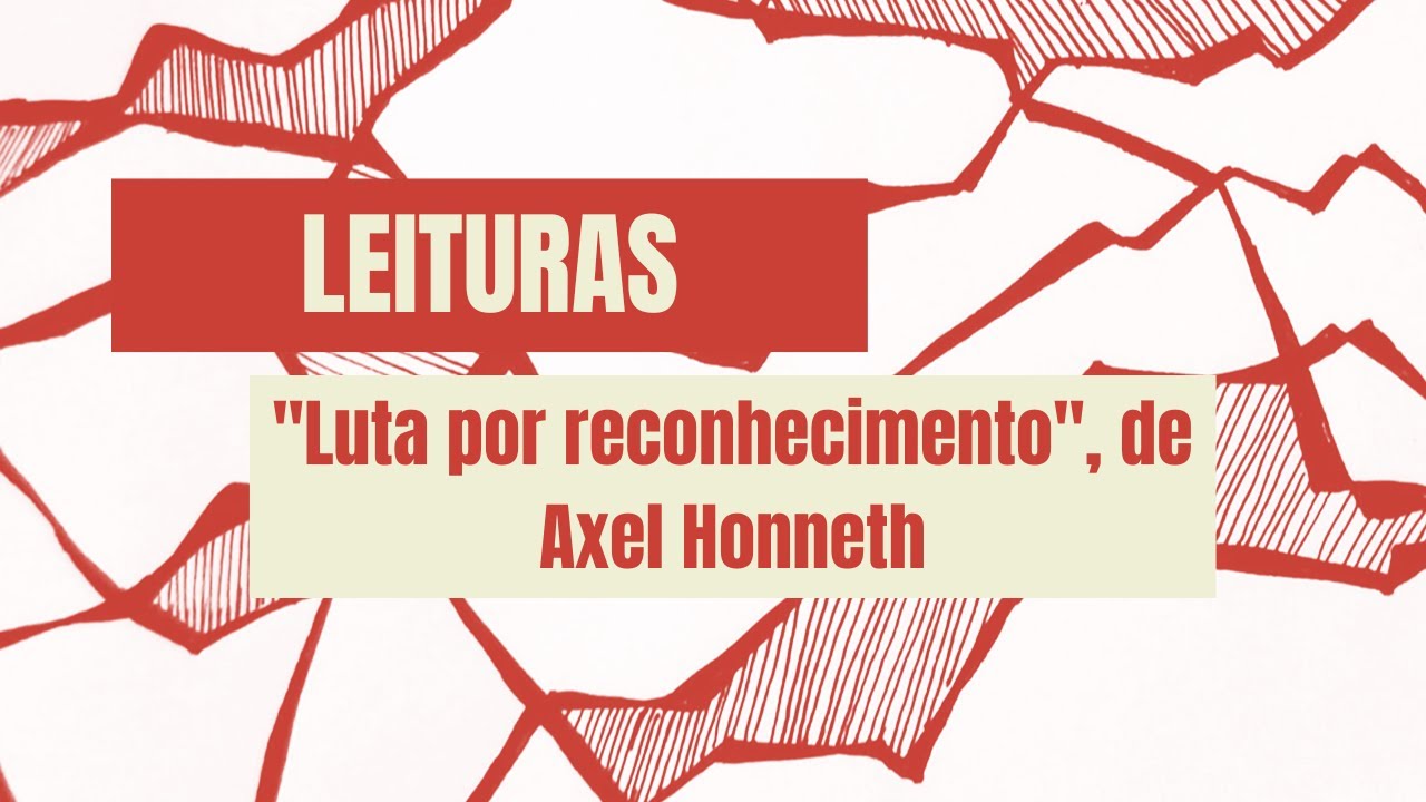 "Luta por reconhecimento", de Axel Honneth - Leituras no Errâncias