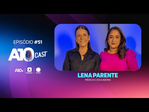 A10Cast: Educadora Lena Parente fala sobre filhos, telas e muito mais