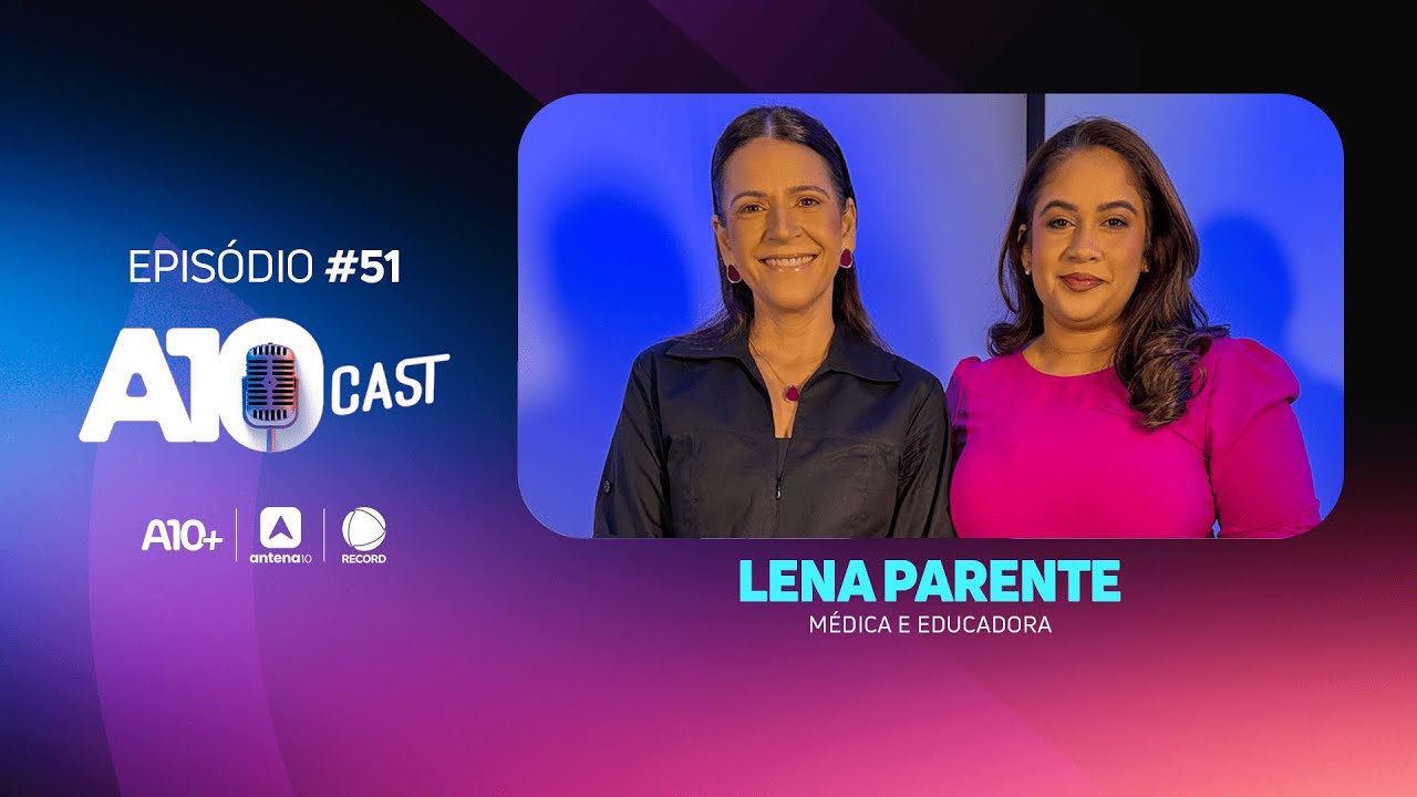 A10Cast: Educadora Lena Parente fala sobre filhos, telas e muito mais