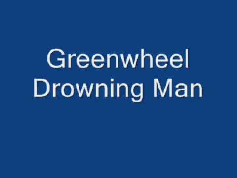 Greenwheel   Drowning Man