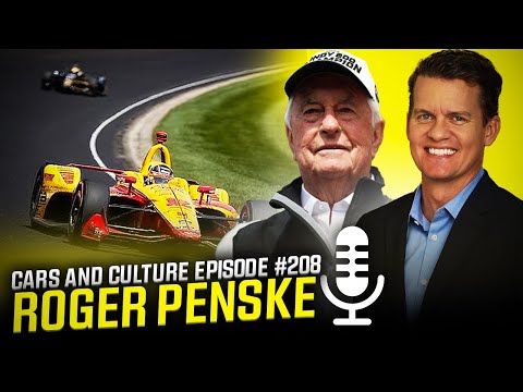 Chairman of Penske Corporation, Roger Penske  - Cars and Culture Episode #208