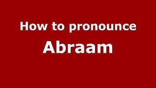 How to pronounce Abraam