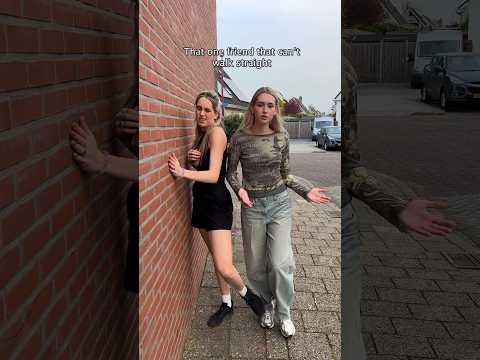 That one friend that can’t walk straight😩