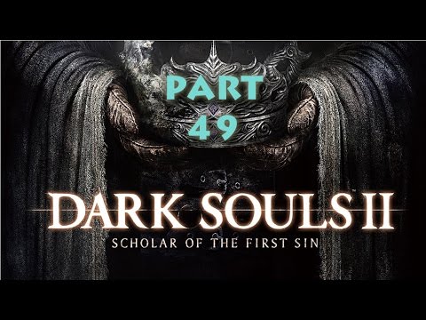 Let's Play: Dark Souls 2 PT 49