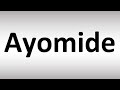 How To Pronounce Ayomide