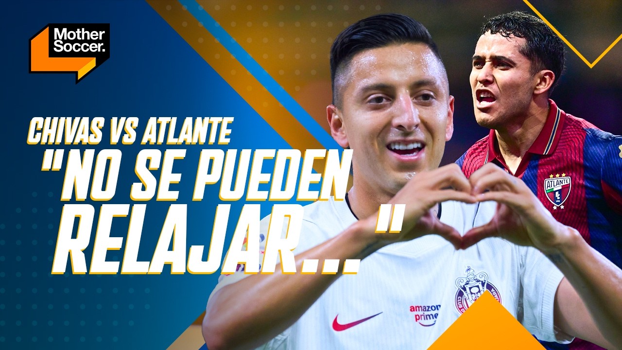 CHIVAS VS ATLANTE | "No se pueden relajar", sobre el Guadalajara de Milito | Mother Soccer