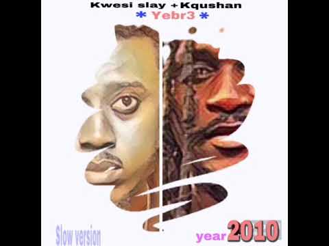 Kwesi slay + king whanny - yebr3 ( slow version) 2010