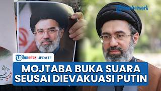 Putin Evakuasi Pemimpin Tertinggi Iran Usai Diserang AS, Mojtaba Khamenei Buka Suara, Beri Perintah