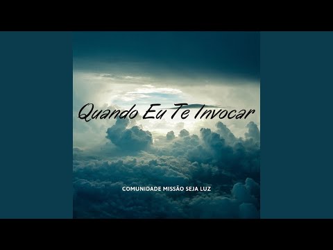 Quando Eu Te Invocar - Comunidade Missão Seja Luz