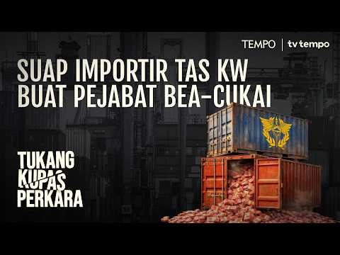 Korupsi Petugas Bea-Cukai Memanipulasi Dokumen Impor | Tukang Kupas Perkara
