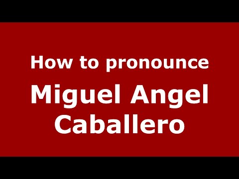 How to pronounce Miguel Angel Caballero (Mexico/Mexican Spanish) - PronounceNames.com
