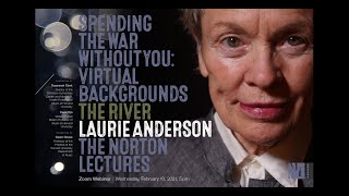 Norton Lecture 1: The River | Laurie Anderson: Spending the War Without You