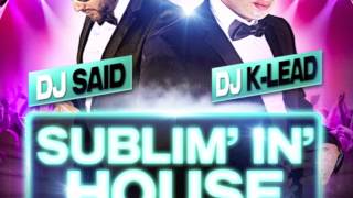 DJ SAiD & DJ K-LEAD Intro Sublim'in'House Clubbing Party ( 2014 )
