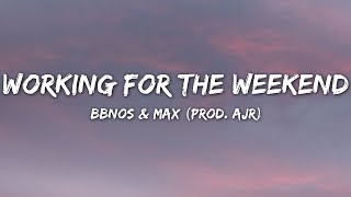 bbno$ &amp; MAX - working for the weekend (Lyrics) (prod. AJR)
