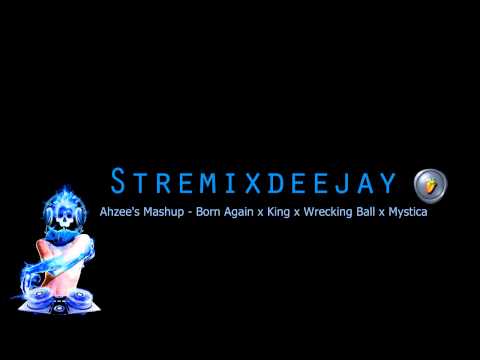 [EDM] stremix - Ahzee's Mashup x Born Again x King x Wrecking Ball x Mystica 2k14