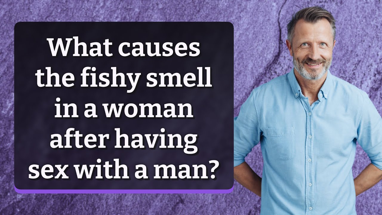 How does a man smell after having sex?